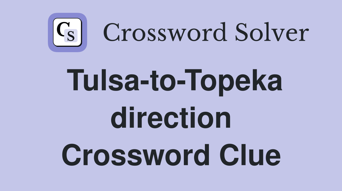 Tulsa-to-Topeka direction Crossword Clue