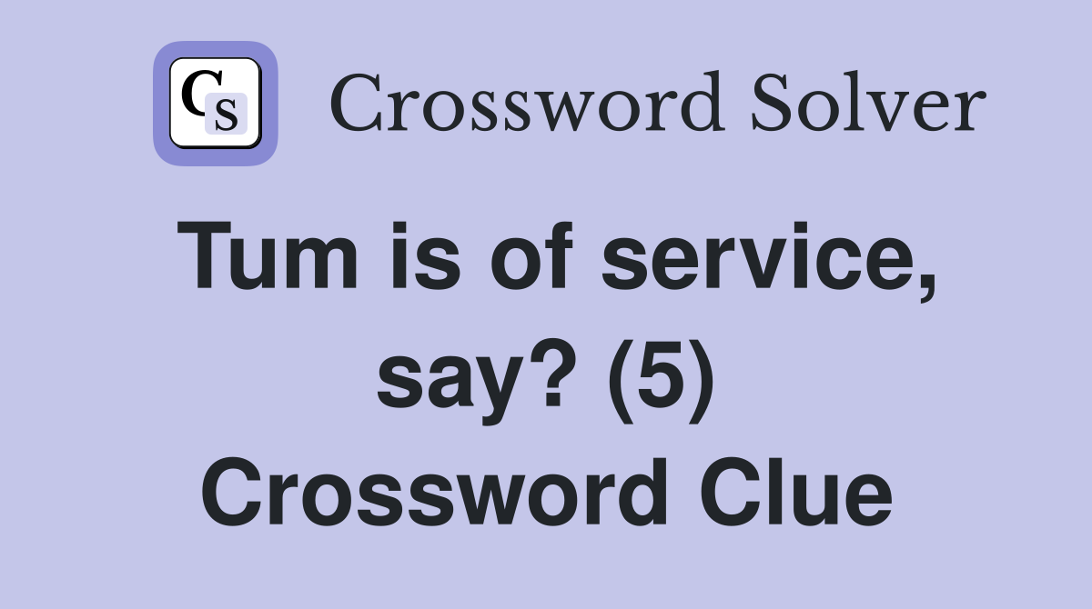 Tum is of service, say? (5) Crossword Clue