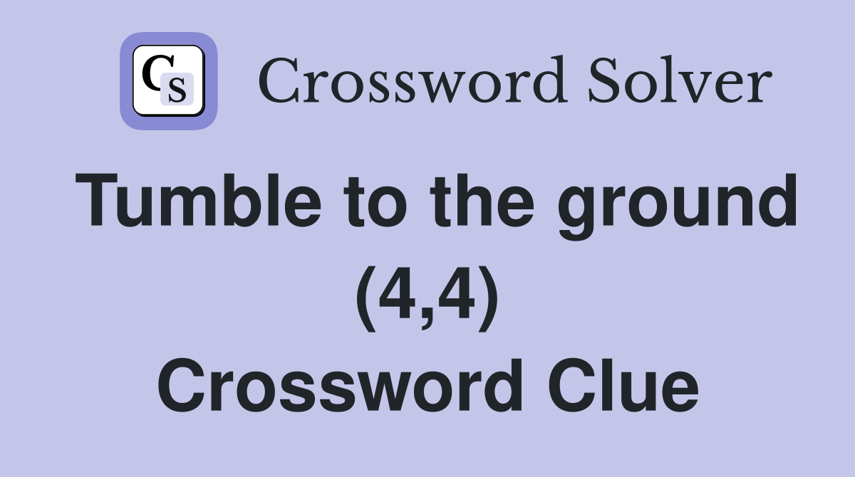 Tumble to the ground (4,4) Crossword Clue