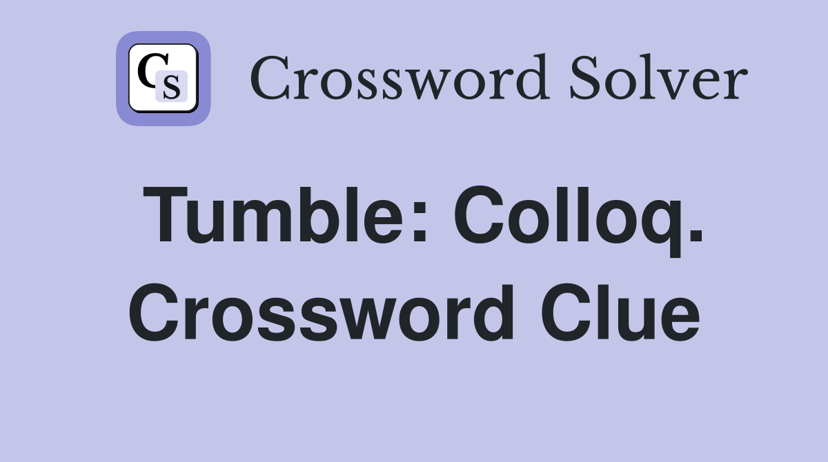 Tumble: Colloq. Crossword Clue