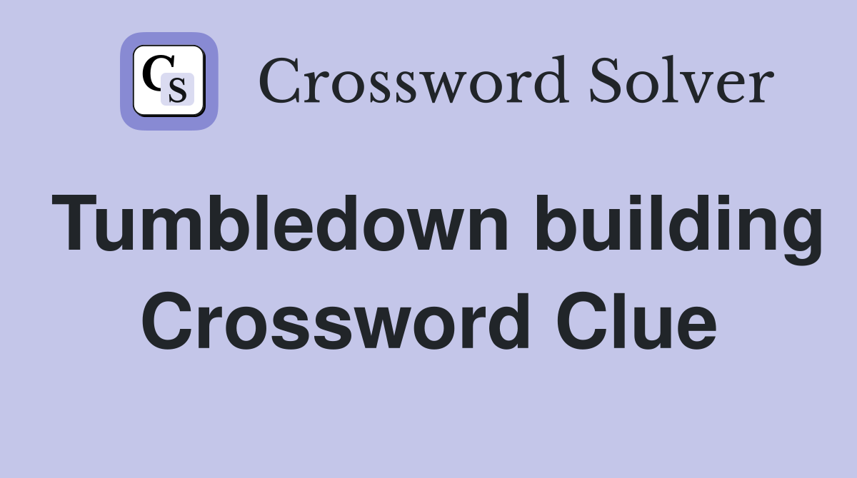 Tumbledown building Crossword Clue