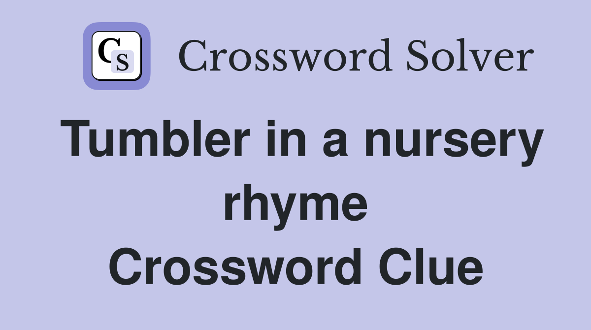 Tumbler in a nursery rhyme Crossword Clue