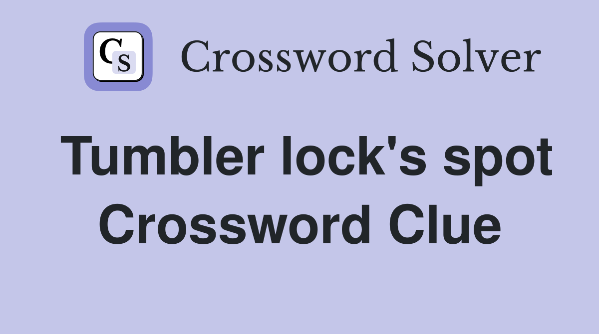 Tumbler lock's spot Crossword Clue