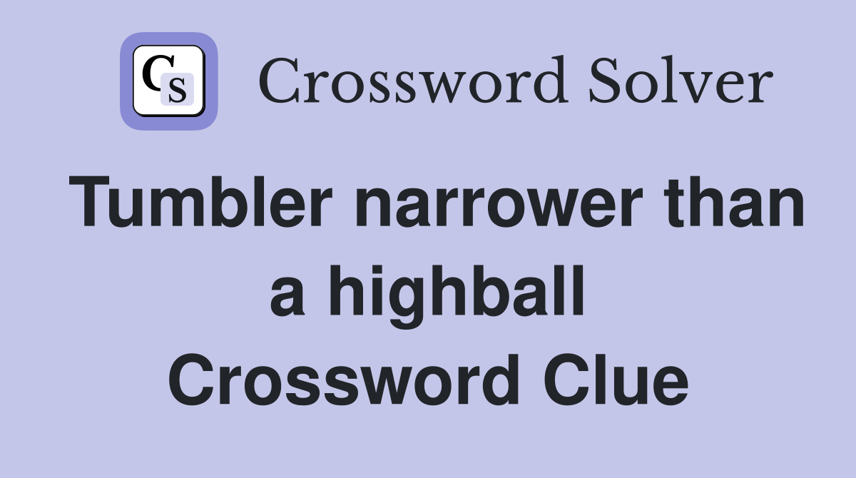 Tumbler narrower than a highball Crossword Clue
