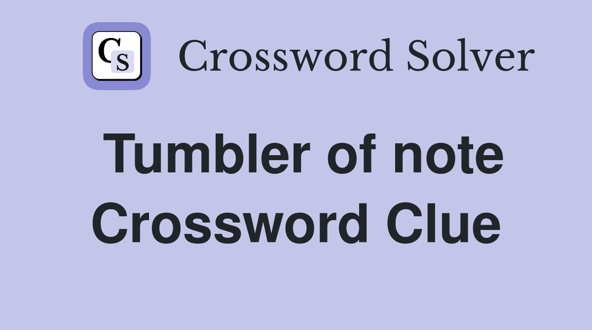 Tumbler of note Crossword Clue