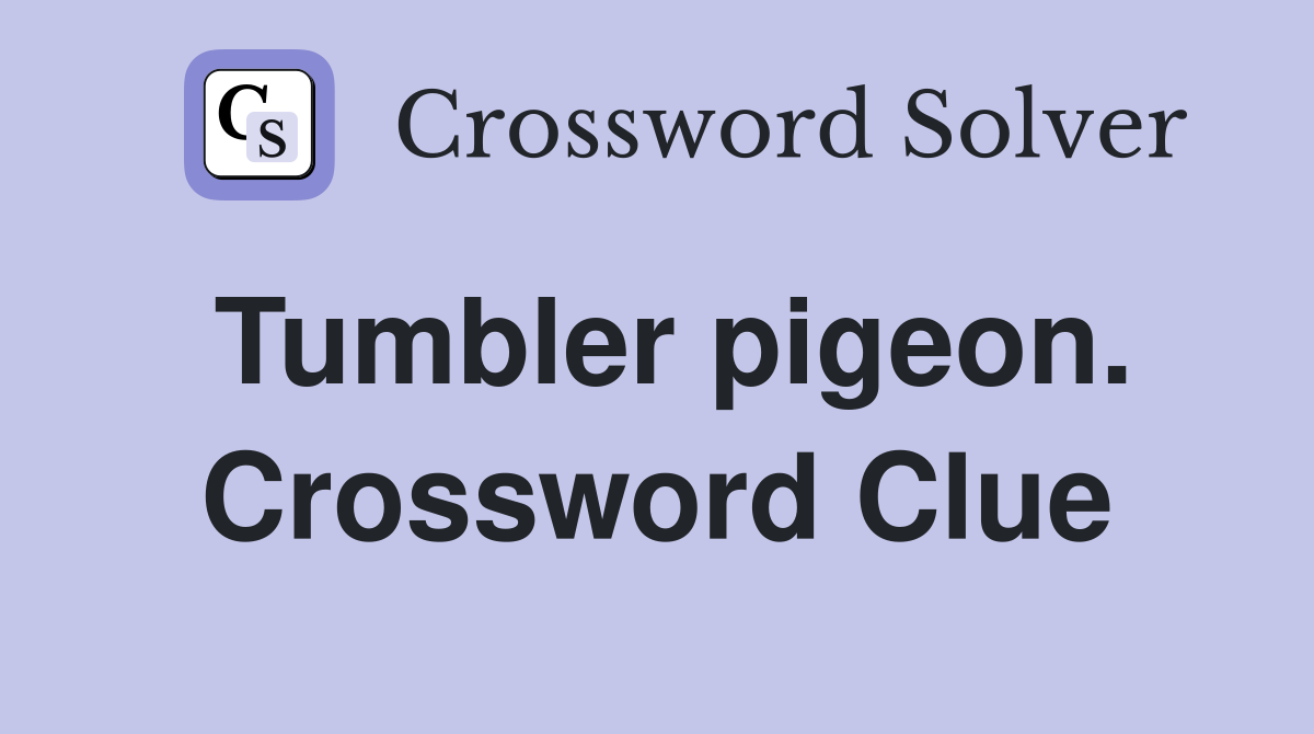Tumbler pigeon. Crossword Clue