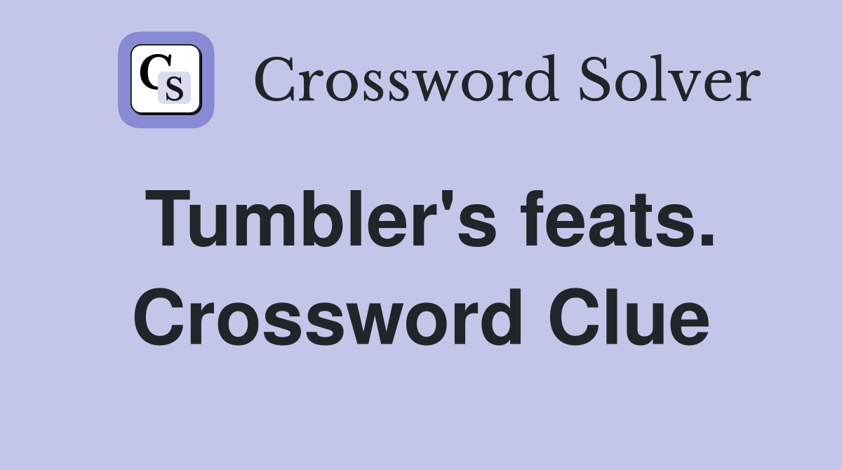 Tumbler's feats. Crossword Clue