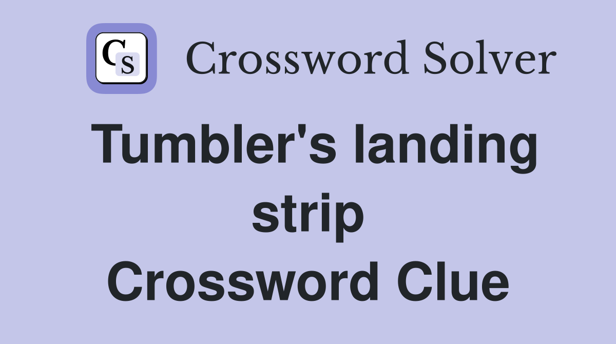 Tumbler's landing strip Crossword Clue