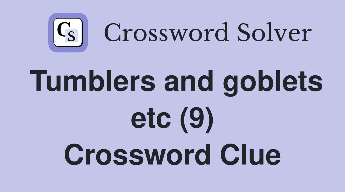 Tumblers and goblets etc (9) Crossword Clue