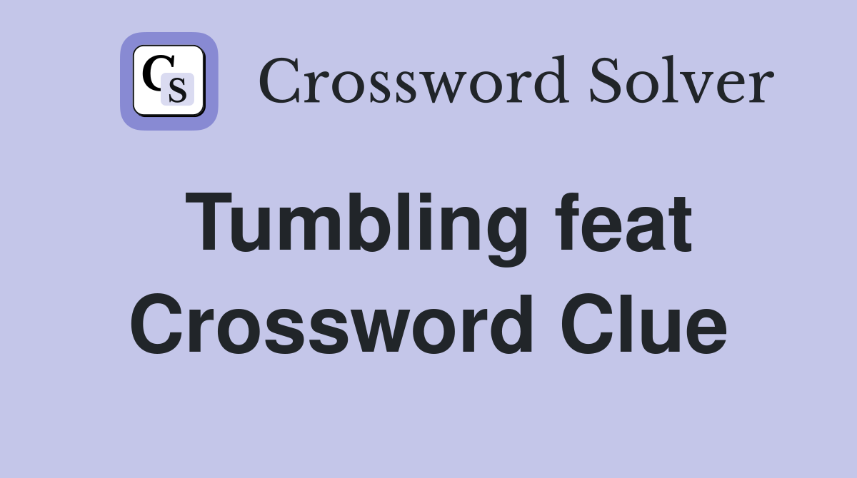 Tumbling feat Crossword Clue
