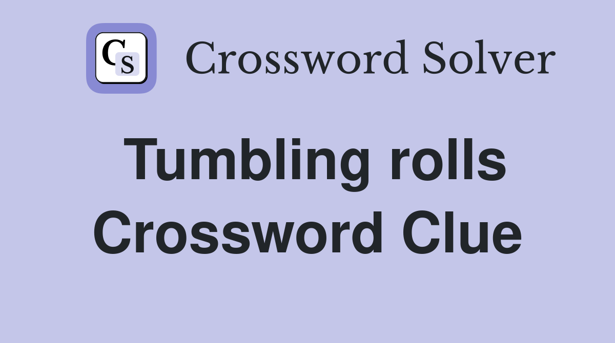 Tumbling rolls Crossword Clue