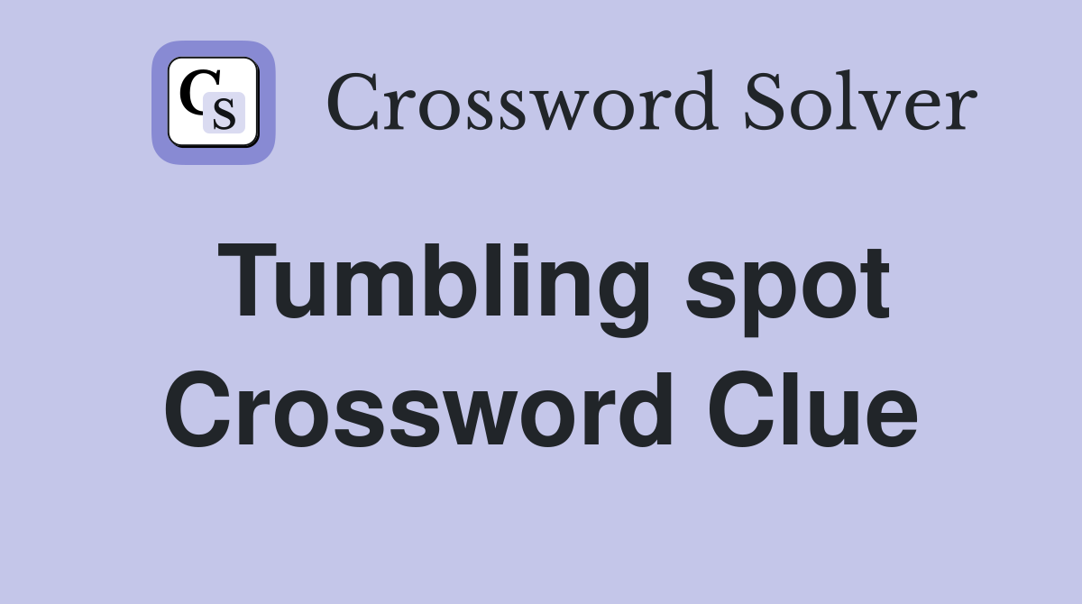 Tumbling spot Crossword Clue