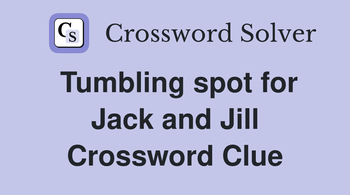 Tumbling spot for Jack and Jill Crossword Clue