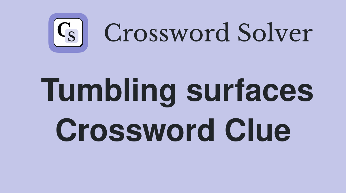Tumbling surfaces Crossword Clue