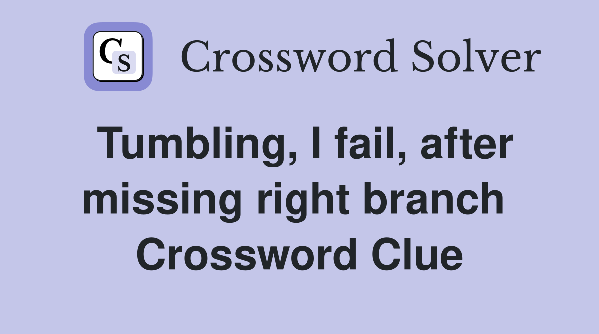 Tumbling, I fail, after missing right branch  Crossword Clue