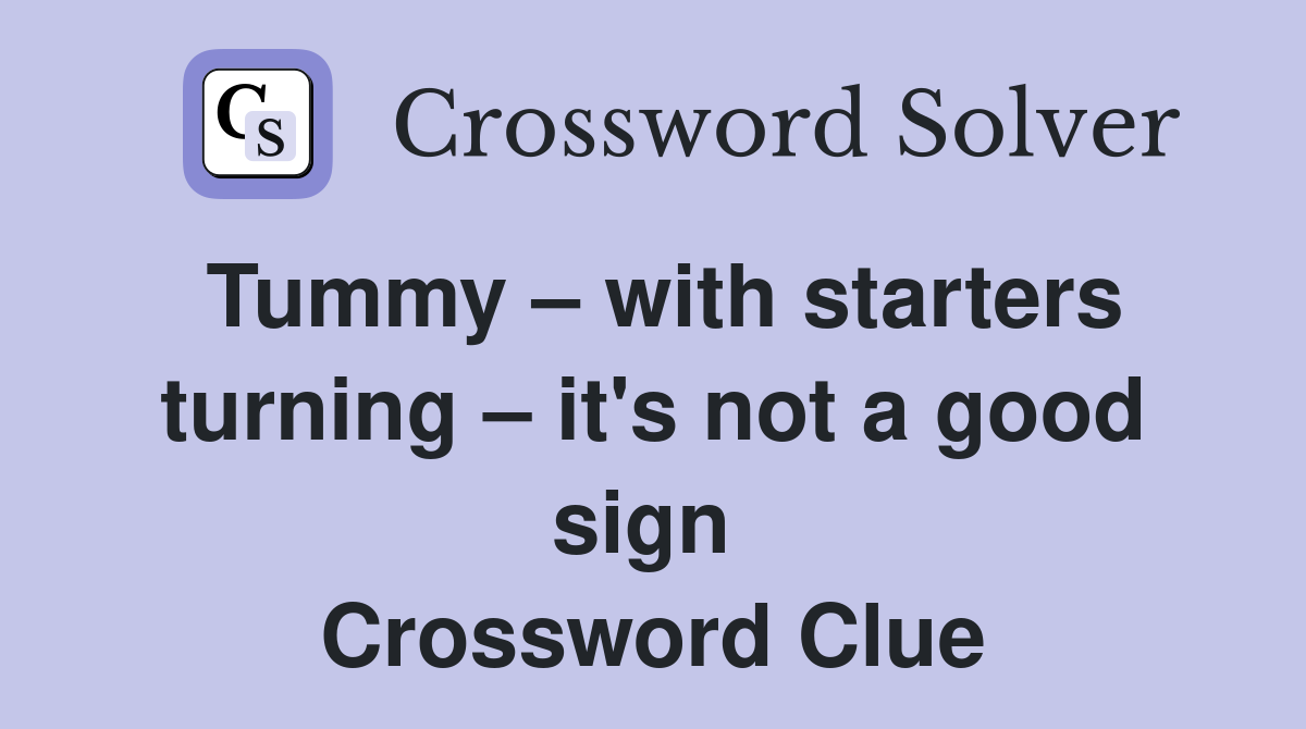 Tummy – with starters turning – it's not a good sign  Crossword Clue