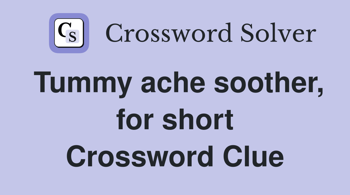 Tummy ache soother, for short Crossword Clue