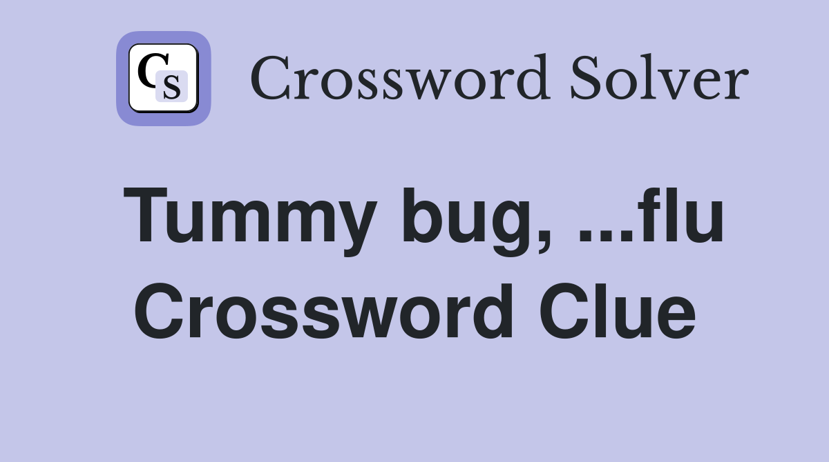 Tummy bug, ...flu Crossword Clue