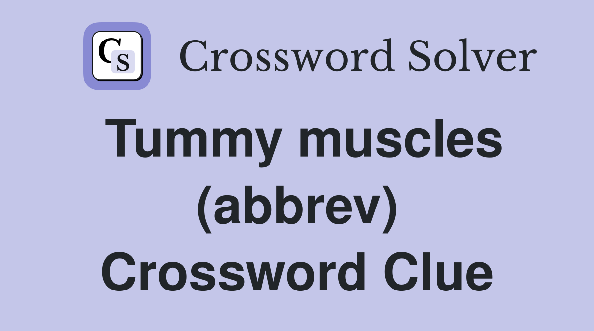 Tummy muscles (abbrev) Crossword Clue