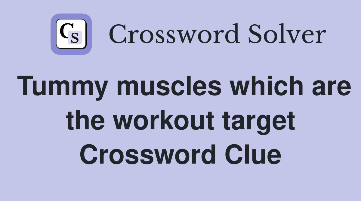 Tummy muscles which are the workout target Crossword Clue