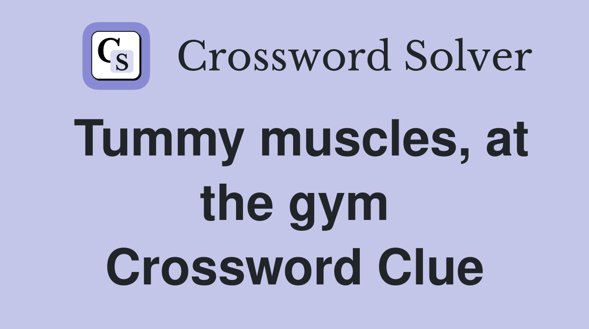 Tummy muscles, at the gym Crossword Clue