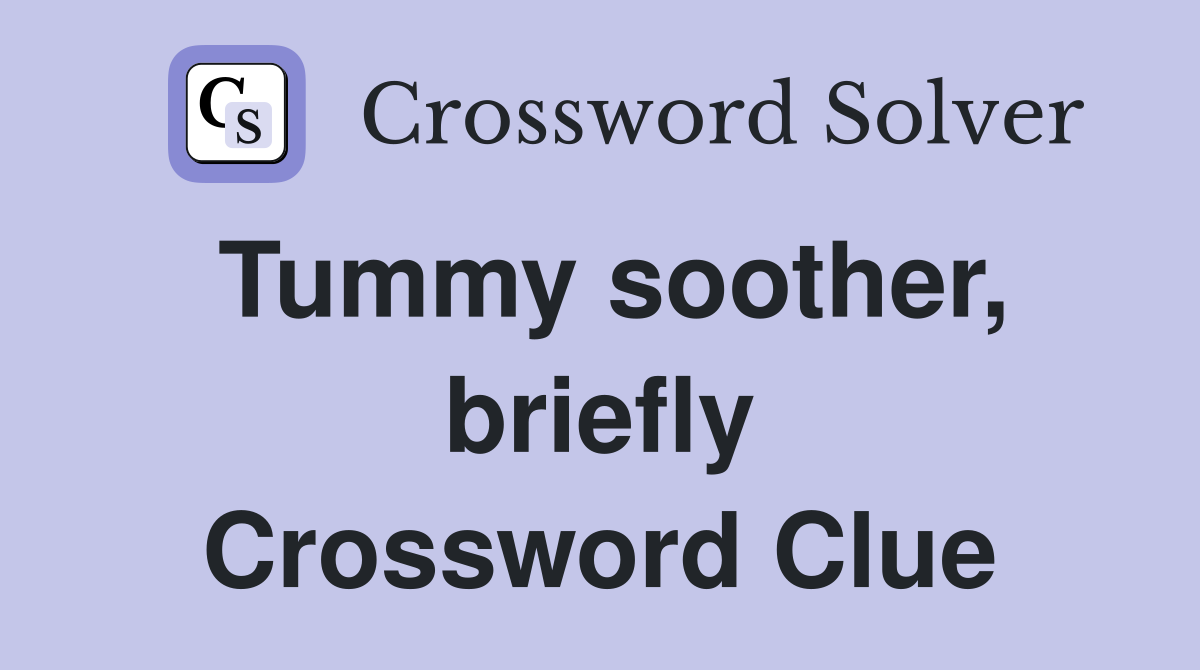 Tummy soother, briefly Crossword Clue