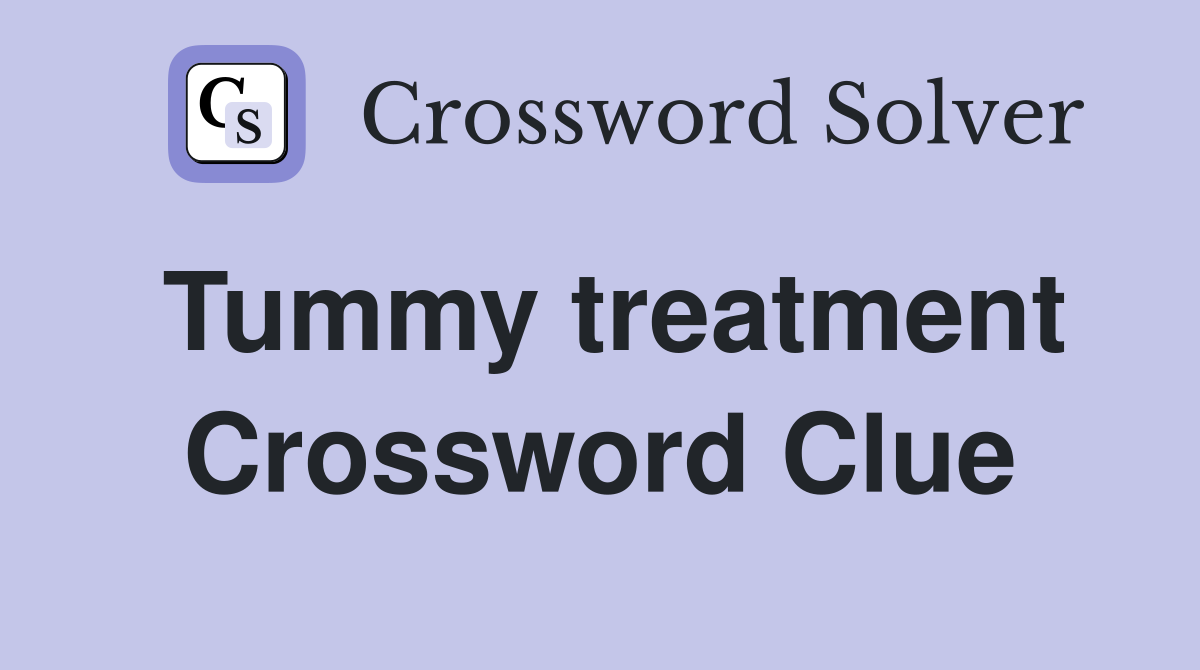Tummy treatment Crossword Clue