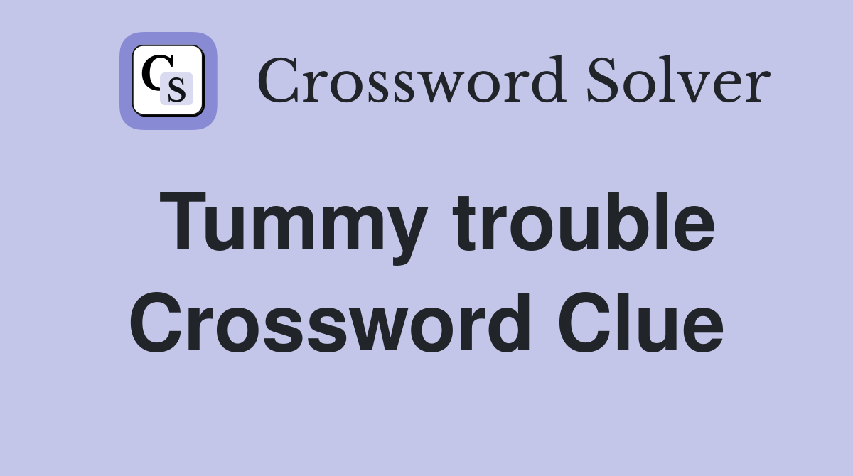 Tummy trouble Crossword Clue Answers Crossword Solver