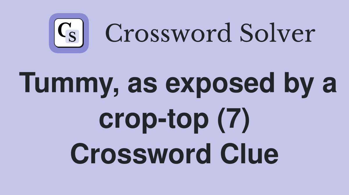 Tummy, as exposed by a crop-top (7) Crossword Clue