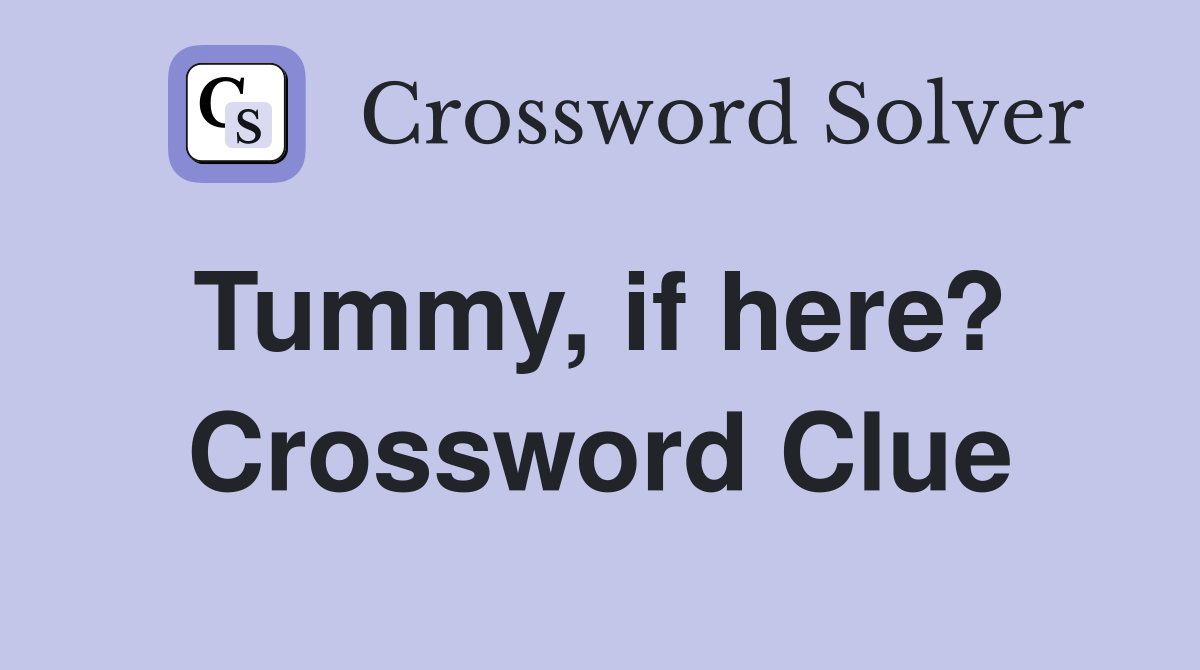 Tummy, if here?  Crossword Clue