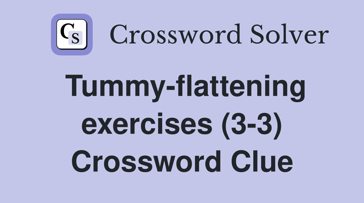 Tummy-flattening exercises (3-3) Crossword Clue