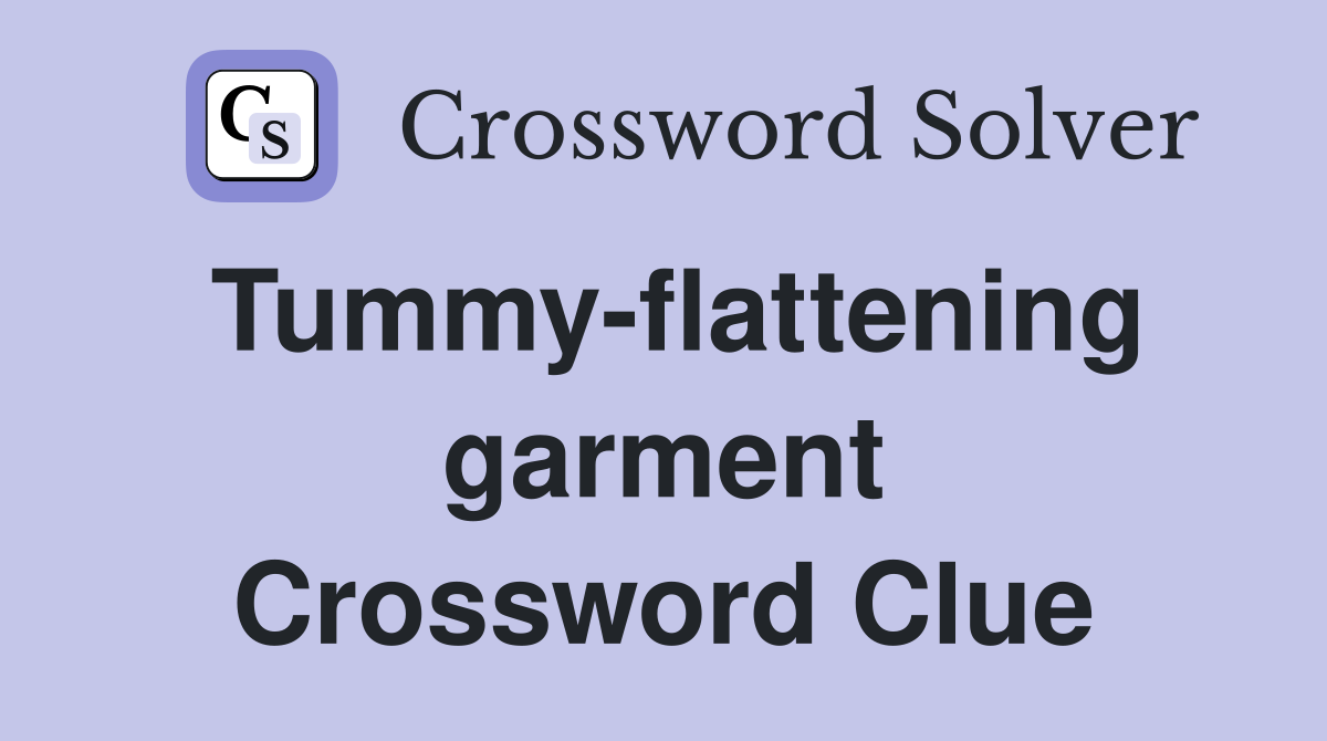Tummy-flattening garment Crossword Clue