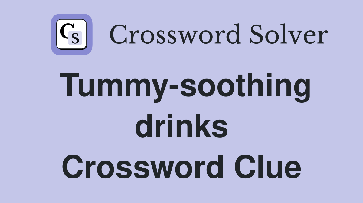 Tummy-soothing drinks Crossword Clue