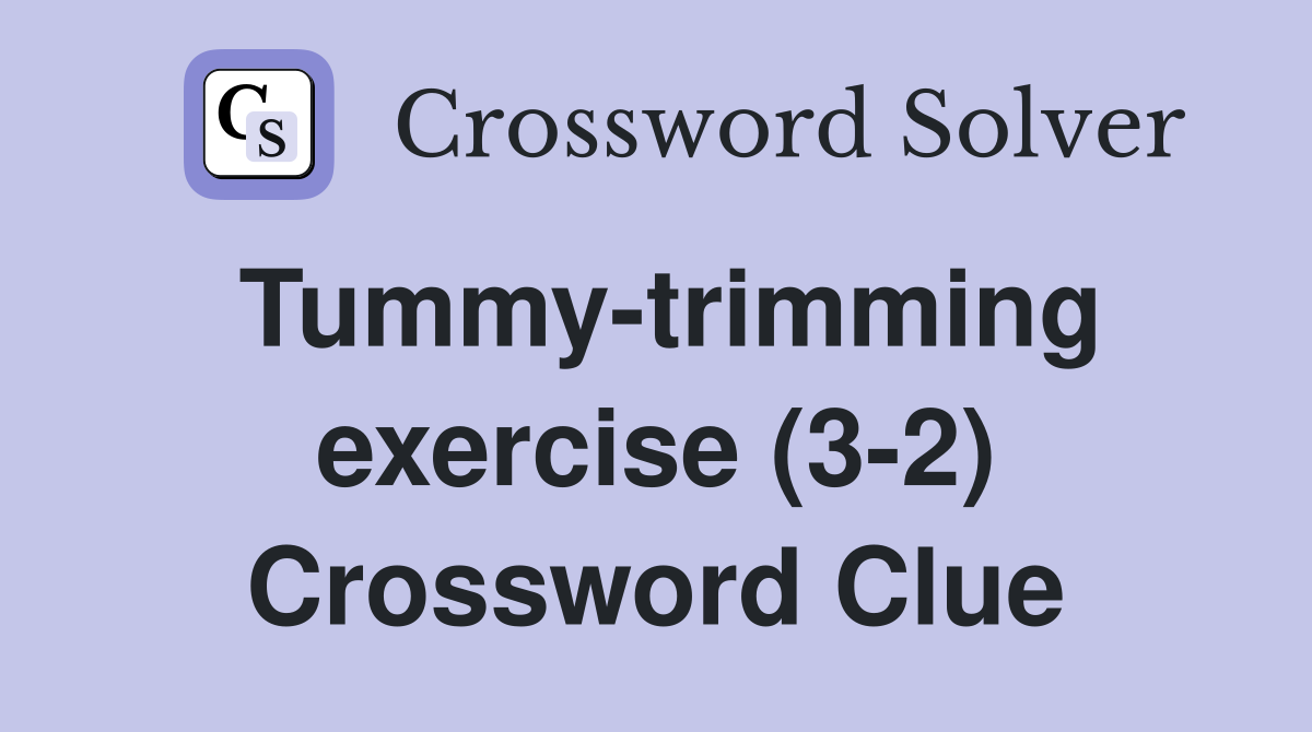 Tummy-trimming exercise (3-2) Crossword Clue