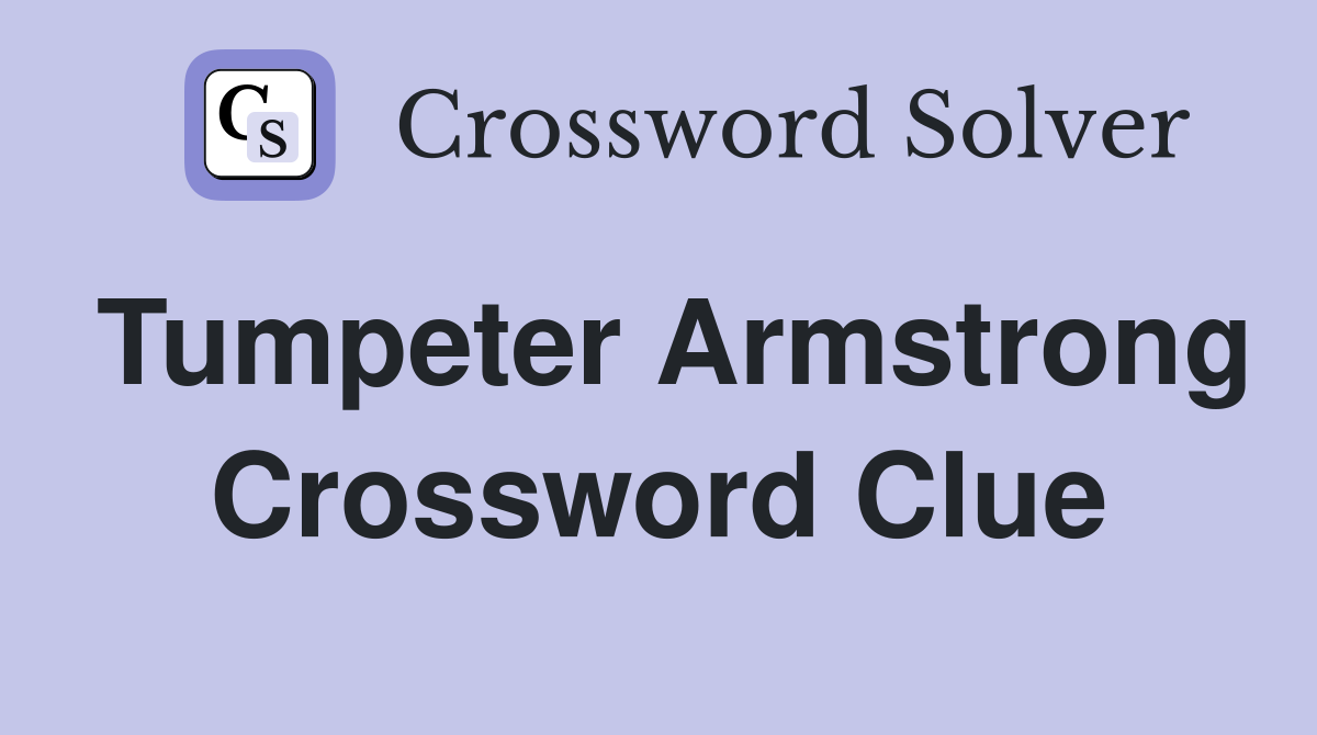 Tumpeter Armstrong Crossword Clue