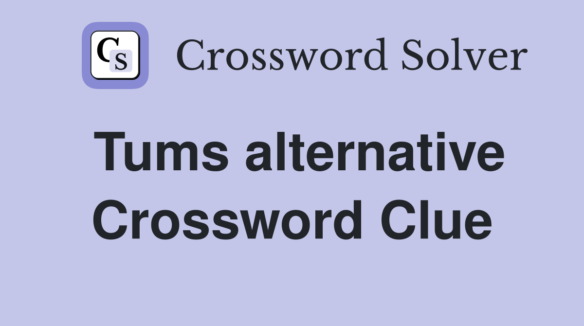 Tums alternative Crossword Clue