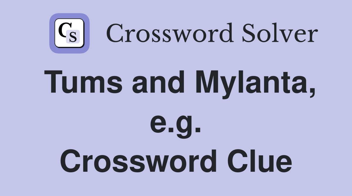 Tums and Mylanta, e.g. Crossword Clue