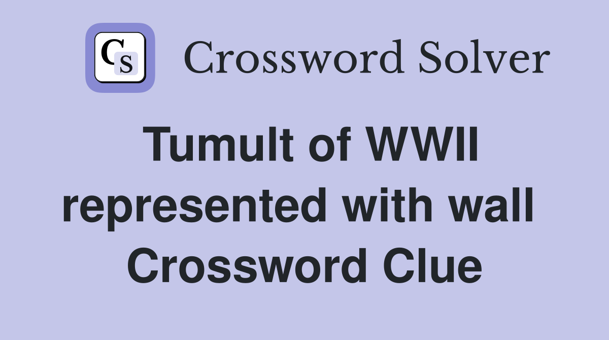 Tumult of WWII represented with wall  Crossword Clue