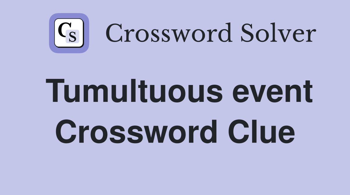 Tumultuous event Crossword Clue
