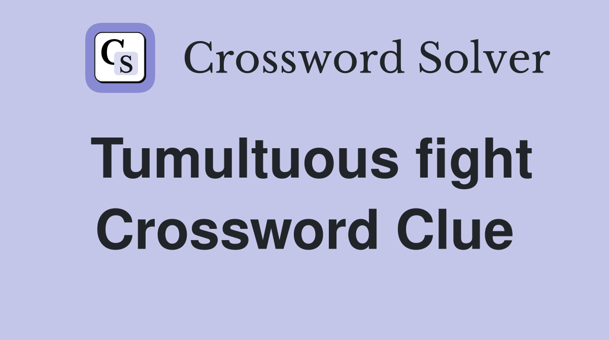 Tumultuous fight Crossword Clue