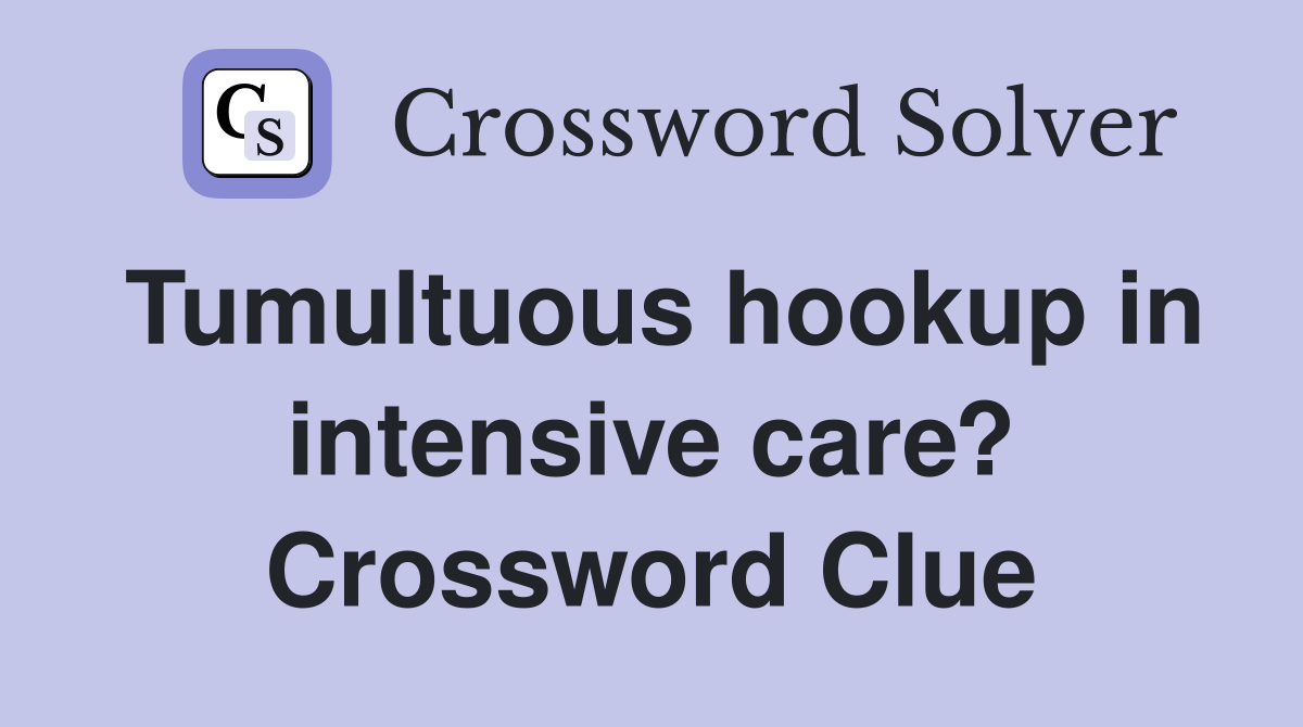 Tumultuous hookup in intensive care? Crossword Clue