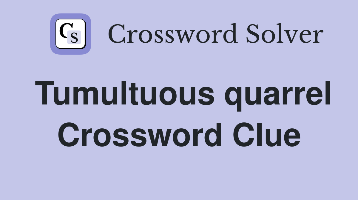 Tumultuous quarrel Crossword Clue