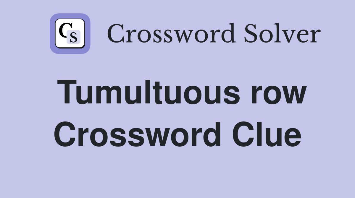 Tumultuous row Crossword Clue