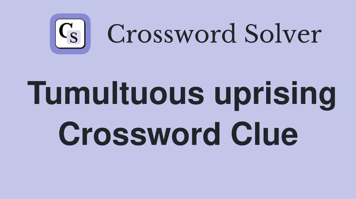 Tumultuous uprising Crossword Clue