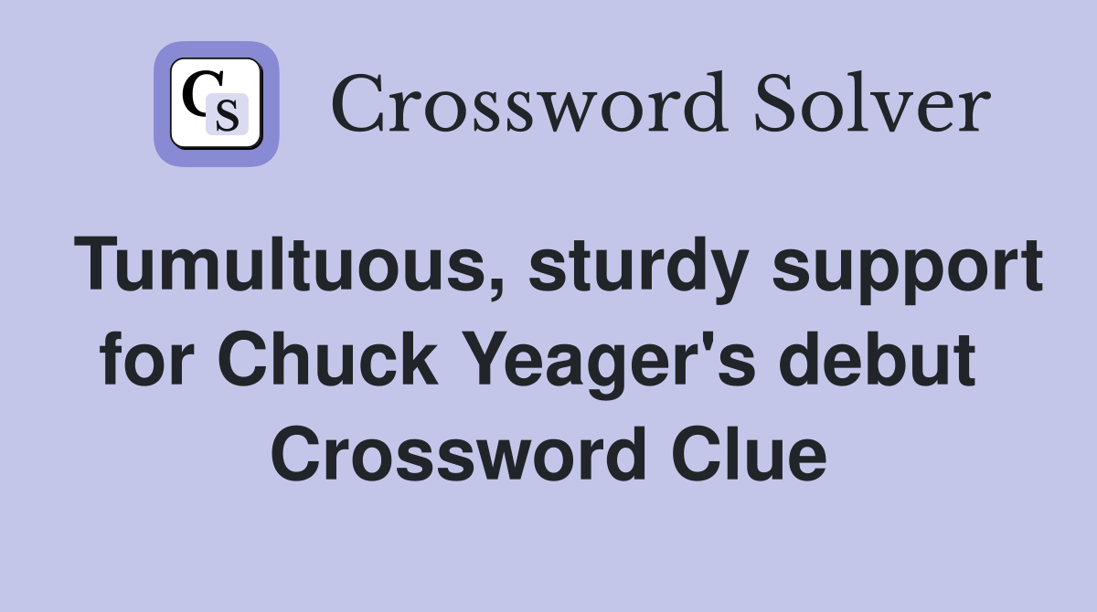 Tumultuous, sturdy support for Chuck Yeager's debut  Crossword Clue