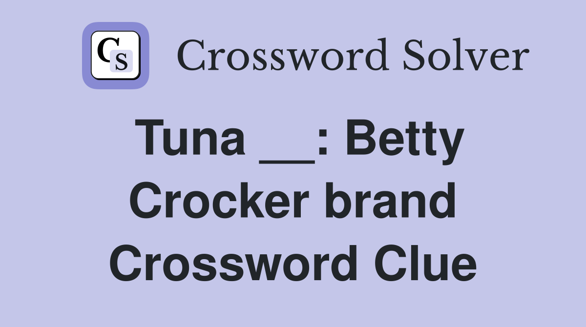 Tuna __: Betty Crocker brand Crossword Clue