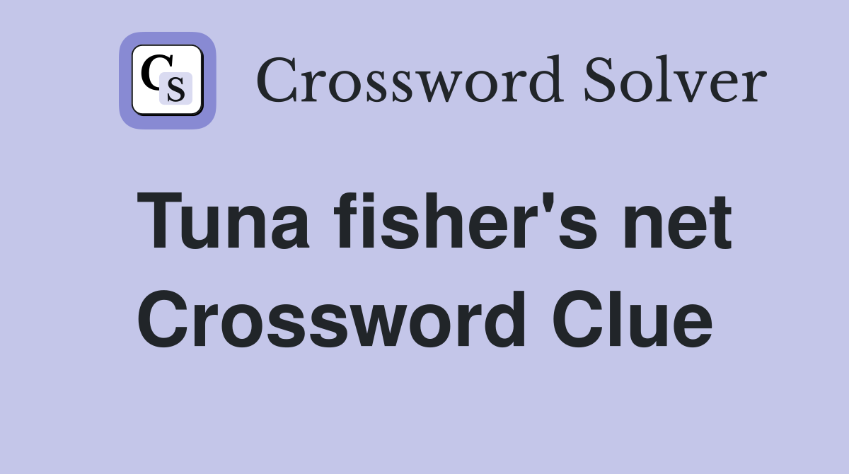 Tuna fisher's net Crossword Clue