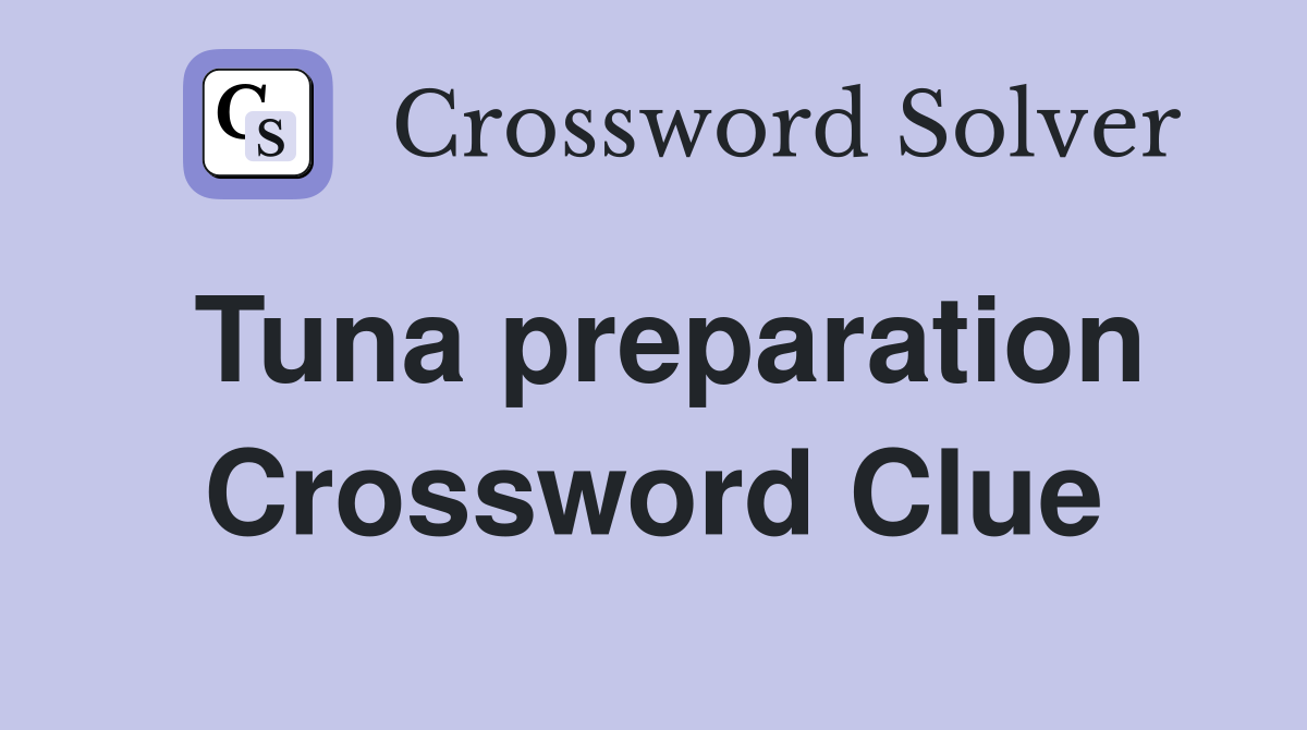 Tuna preparation Crossword Clue