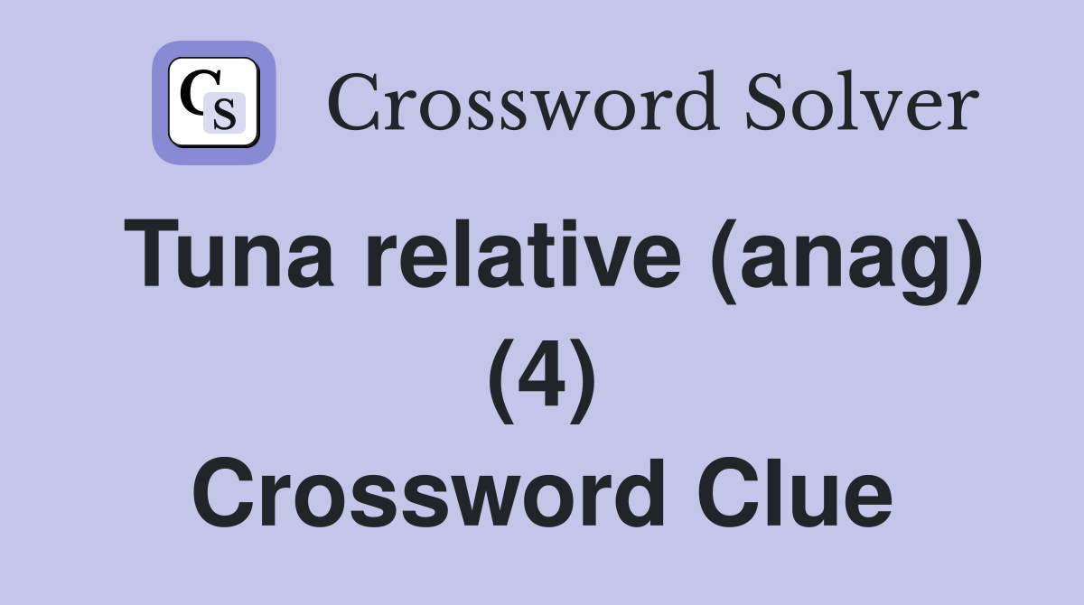 Tuna relative (anag) (4) Crossword Clue