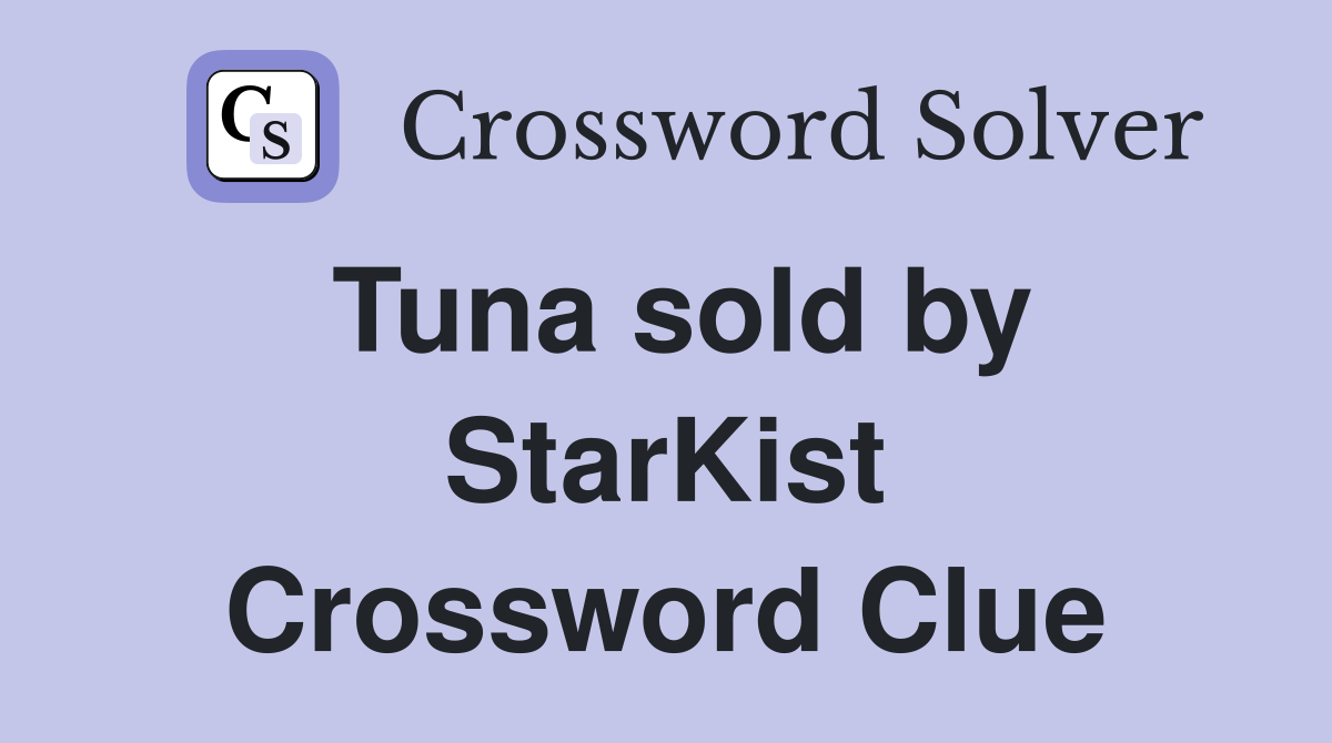 Tuna sold by StarKist Crossword Clue